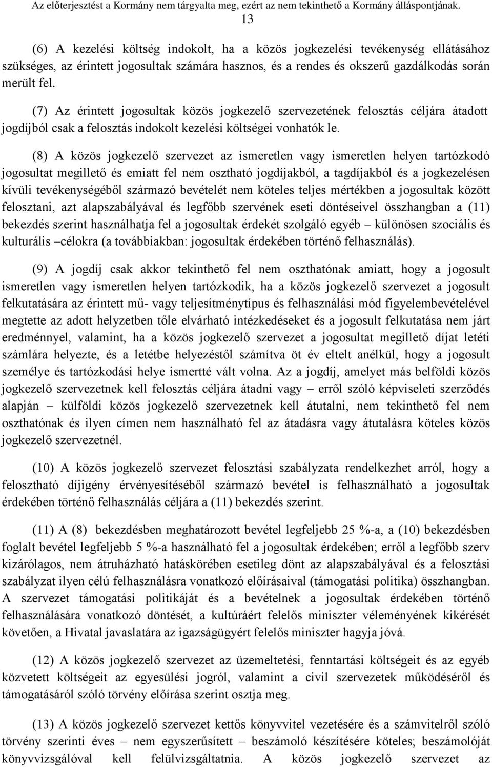 (8) A közös jogkezelő szervezet az ismeretlen vagy ismeretlen helyen tartózkodó jogosultat megillető és emiatt fel nem osztható jogdíjakból, a tagdíjakból és a jogkezelésen kívüli tevékenységéből