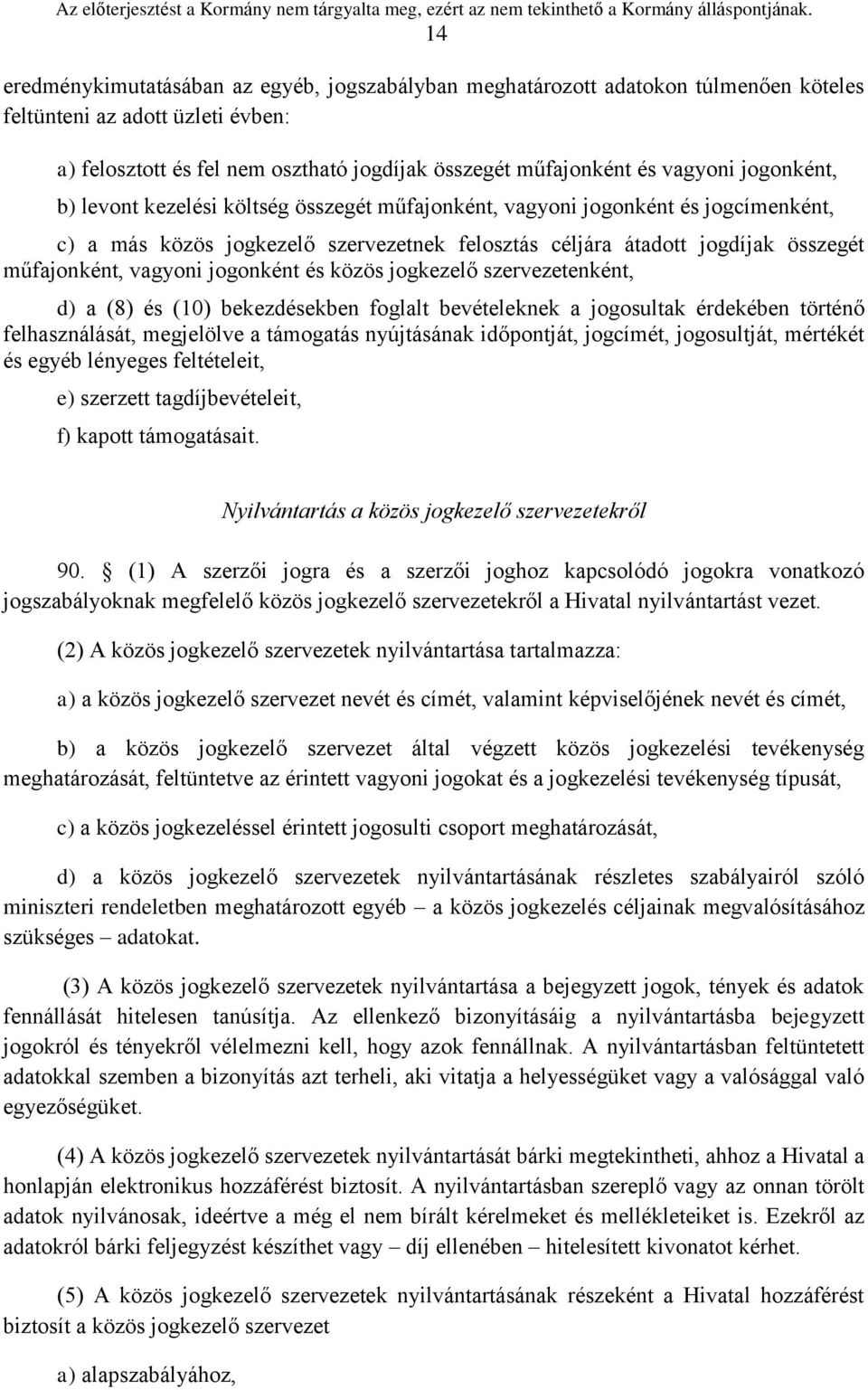 jogonként és közös jogkezelő szervezetenként, d) a (8) és (10) bekezdésekben foglalt bevételeknek a jogosultak érdekében történő felhasználását, megjelölve a támogatás nyújtásának időpontját,