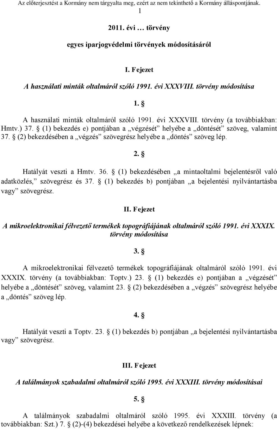 (1) bekezdésében a mintaoltalmi bejelentésről való adatközlés, szövegrész és 37. (1) bekezdés b) pontjában a bejelentési nyilvántartásba vagy szövegrész. II.