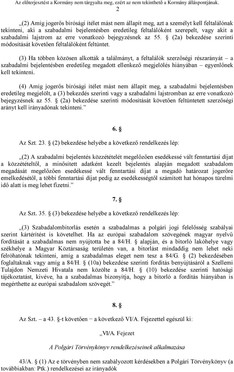 (3) Ha többen közösen alkották a találmányt, a feltalálók szerzőségi részarányát a szabadalmi bejelentésben eredetileg megadott ellenkező megjelölés hiányában egyenlőnek kell tekinteni.