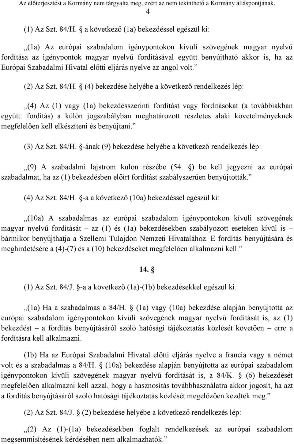 az Európai Szabadalmi Hivatal előtti eljárás nyelve az angol volt. (2) Az Szt. 84/H.