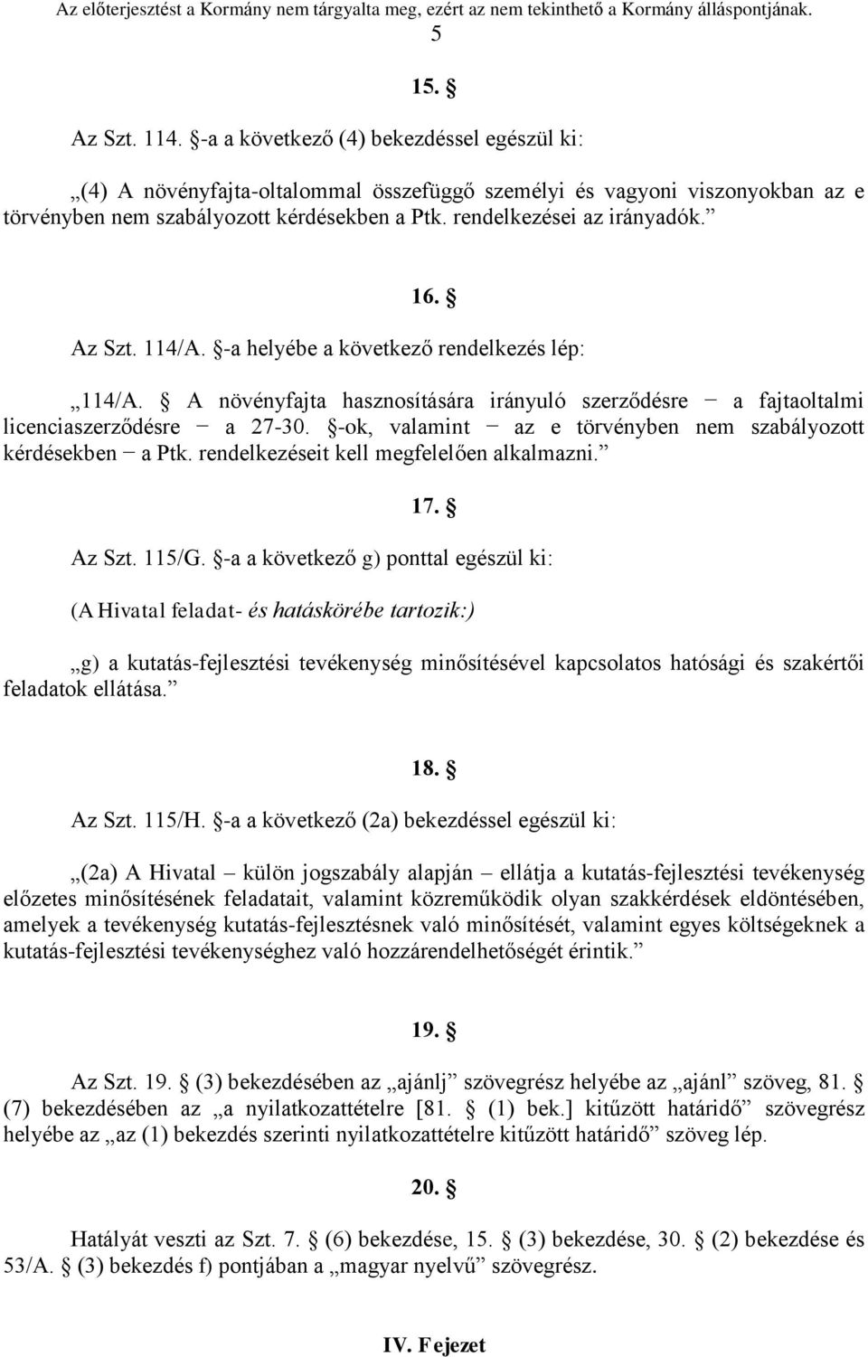 -ok, valamint az e törvényben nem szabályozott kérdésekben a Ptk. rendelkezéseit kell megfelelően alkalmazni. 17. Az Szt. 115/G.