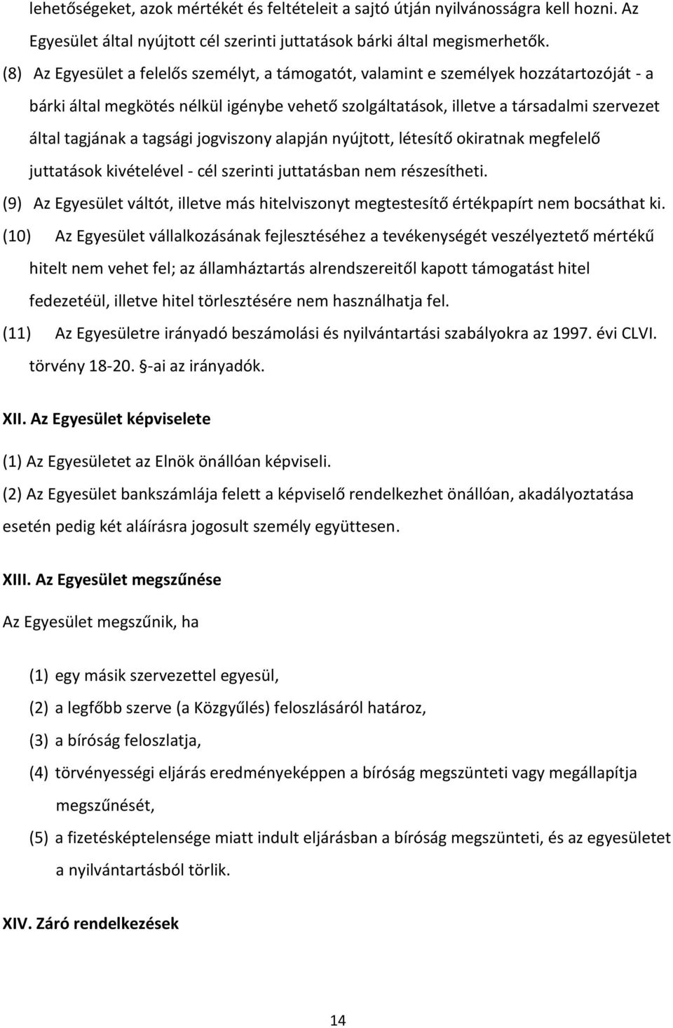 tagsági jogviszony alapján nyújtott, létesítő okiratnak megfelelő juttatások kivételével - cél szerinti juttatásban nem részesítheti.