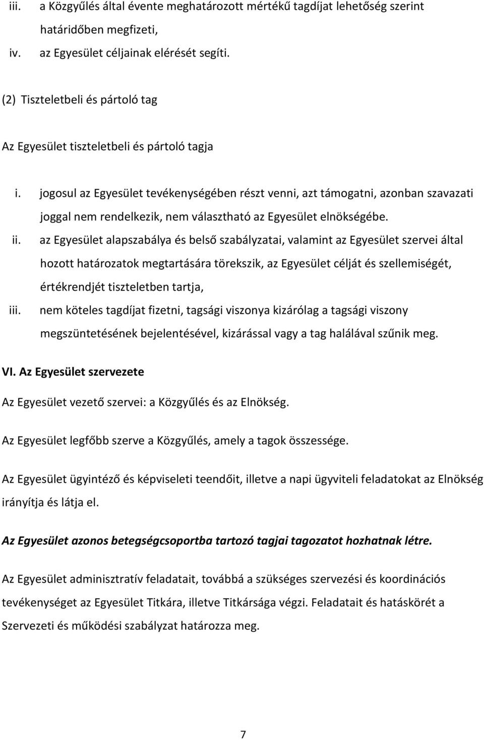 jogosul az Egyesület tevékenységében részt venni, azt támogatni, azonban szavazati joggal nem rendelkezik, nem választható az Egyesület elnökségébe. ii. iii.