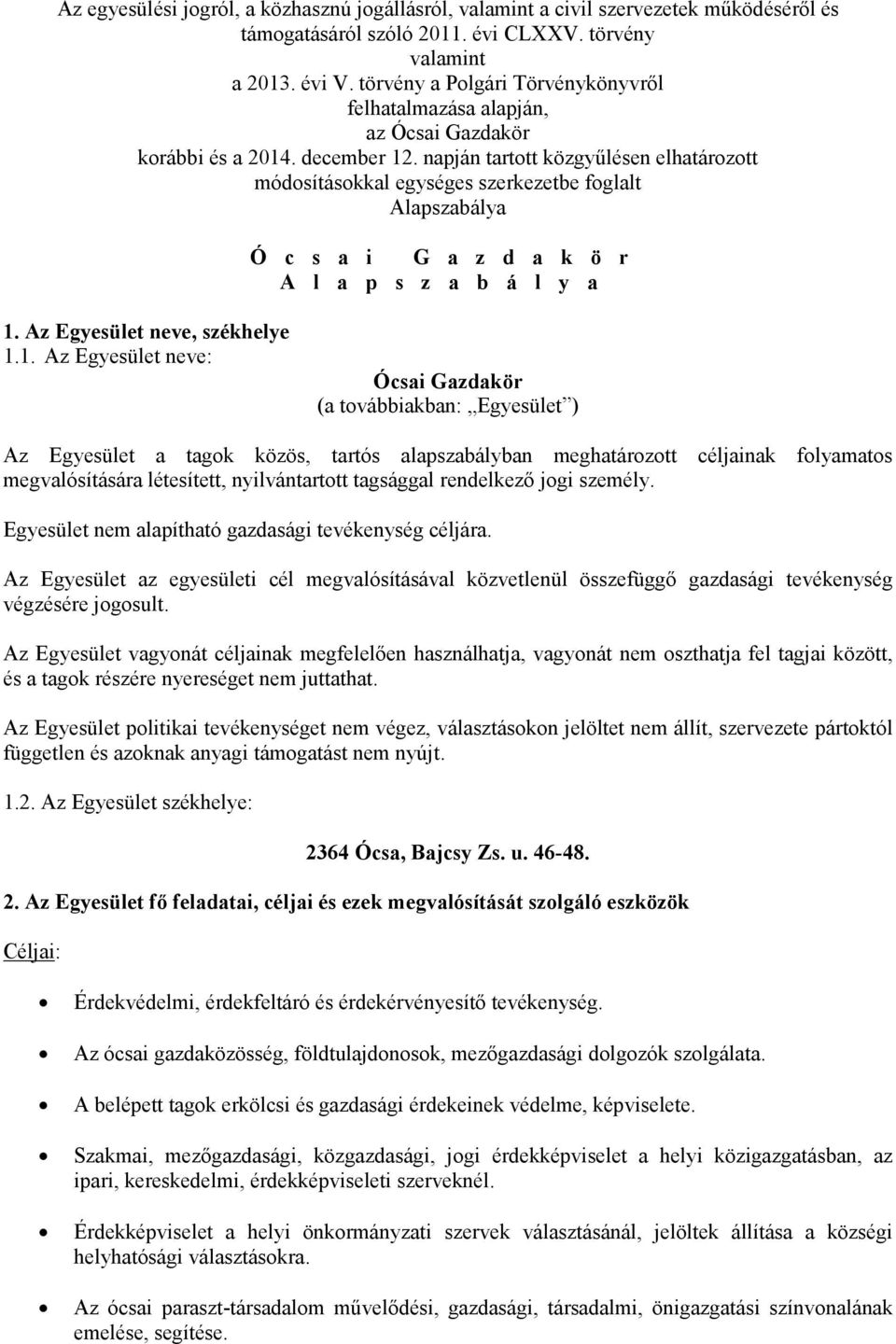napján tartott közgyűlésen elhatározott módosításokkal egységes szerkezetbe foglalt Alapszabálya Ó c s a i G a z d a k ö r A l a p s z a b á l y a 1.