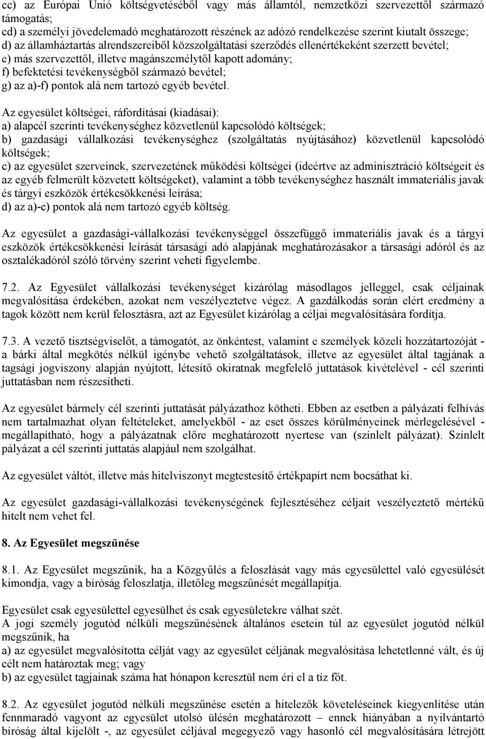 bevétel; g) az a)-f) pontok alá nem tartozó egyéb bevétel.
