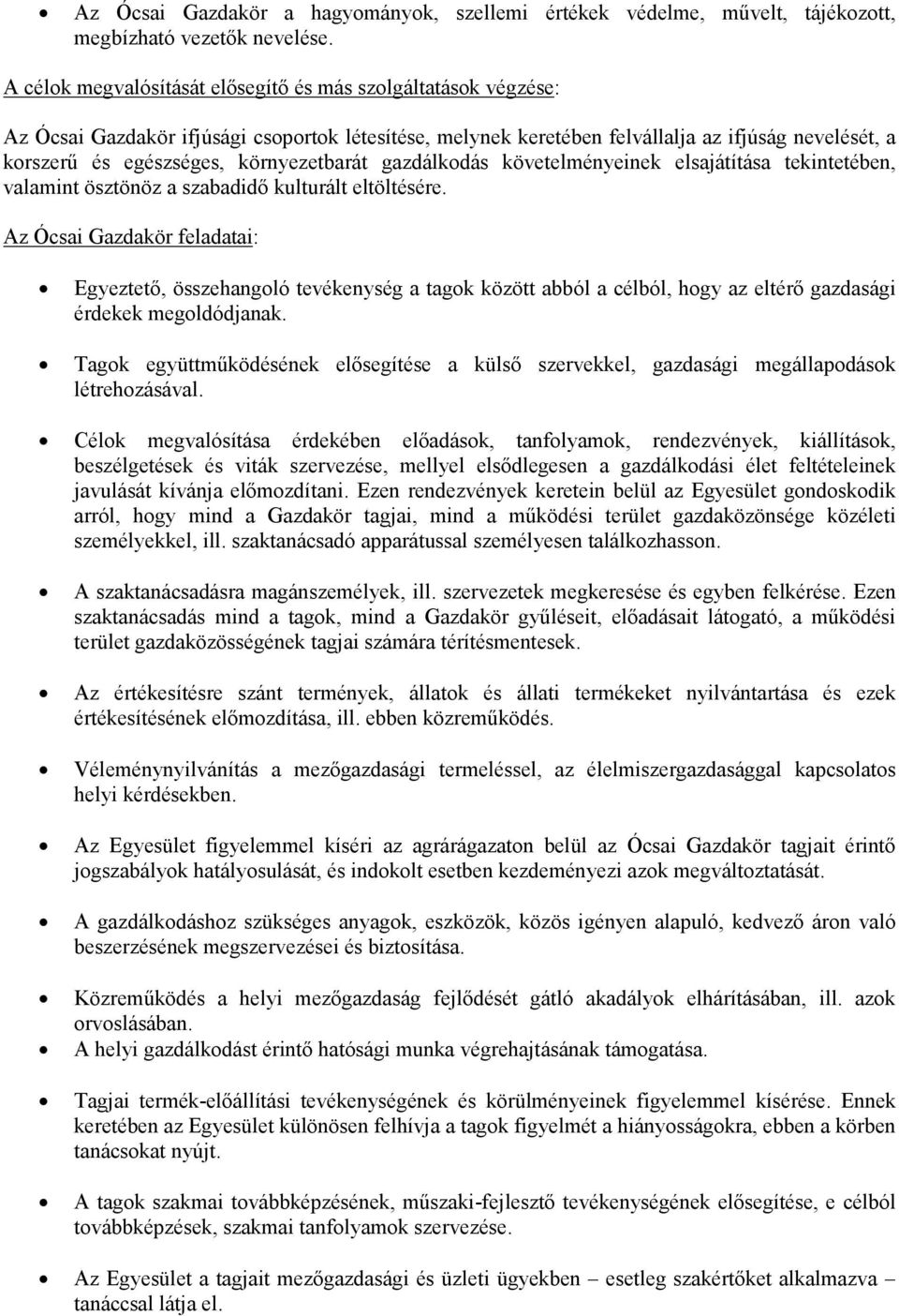 környezetbarát gazdálkodás követelményeinek elsajátítása tekintetében, valamint ösztönöz a szabadidő kulturált eltöltésére.