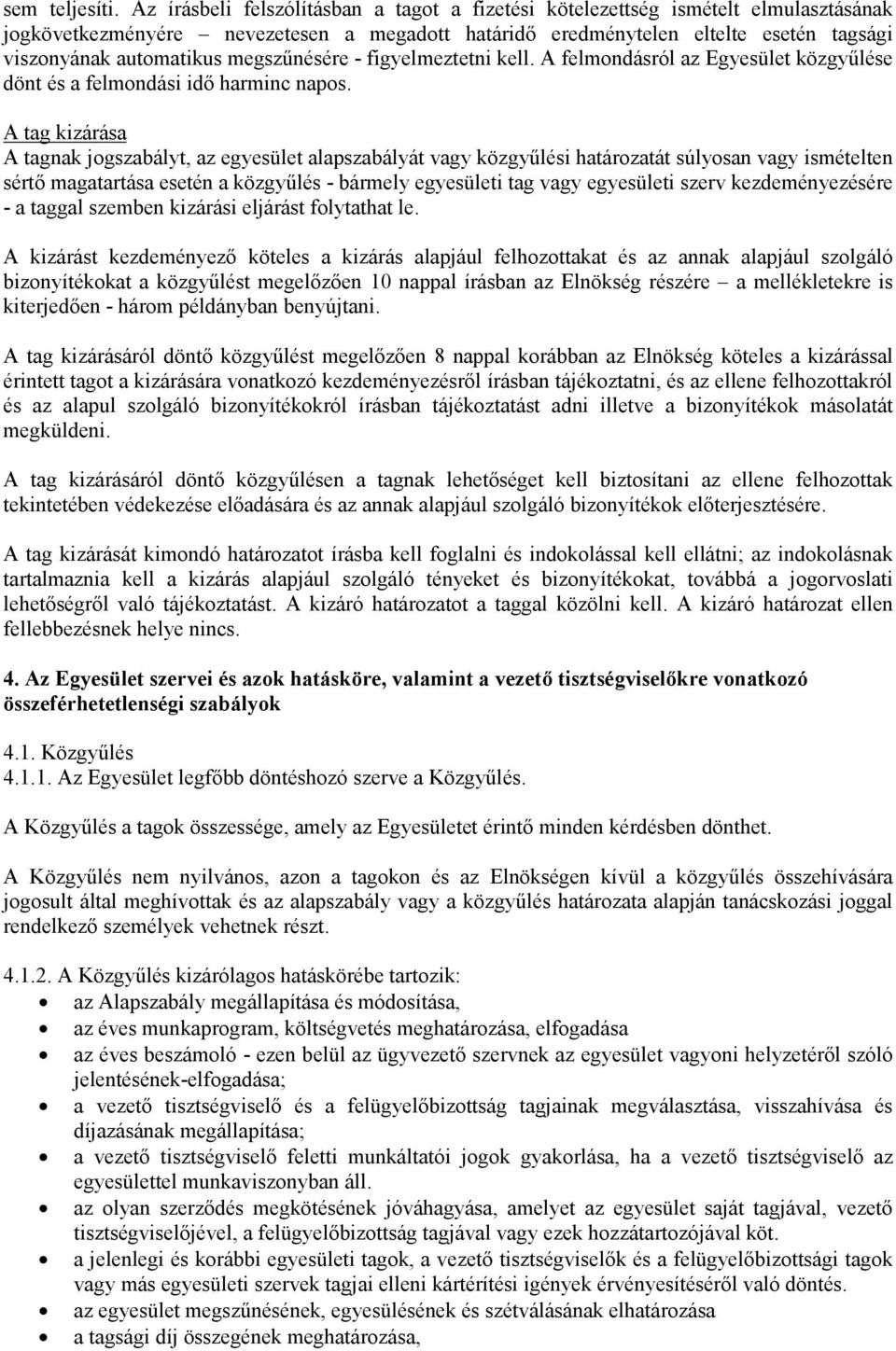 megszűnésére - figyelmeztetni kell. A felmondásról az Egyesület közgyűlése dönt és a felmondási idő harminc napos.