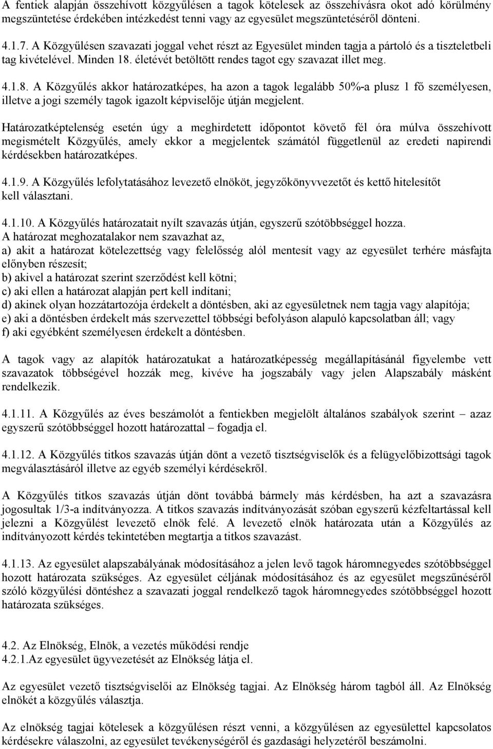 életévét betöltött rendes tagot egy szavazat illet meg. 4.1.8.
