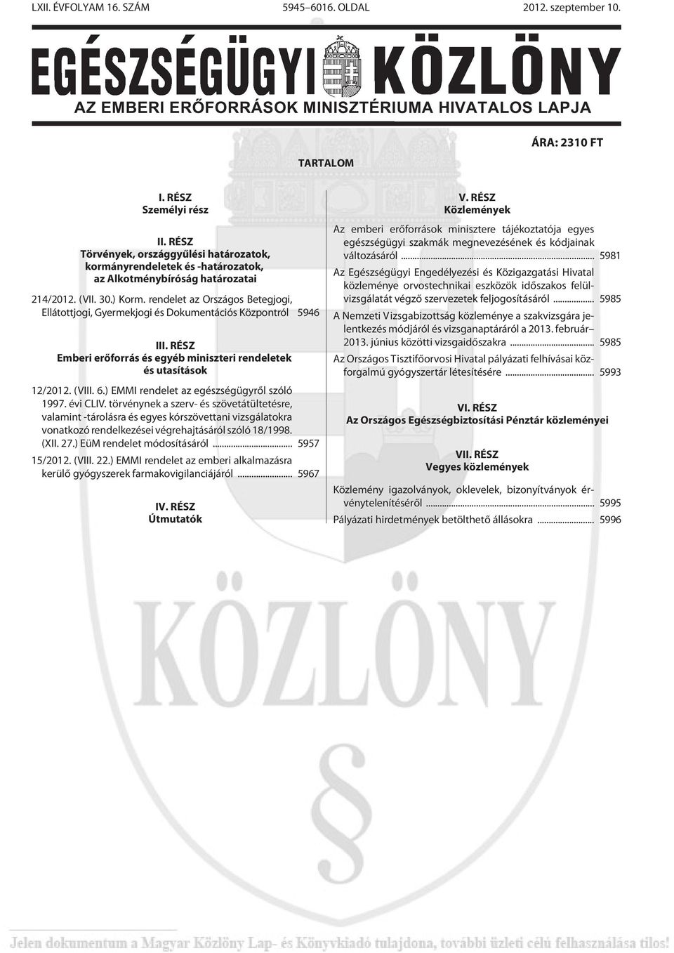 rendelet az Országos Betegjogi, Ellátottjogi, Gyermekjogi és Dokumentációs Központról 5946 III. RÉSZ Emberi erõforrás és egyéb miniszteri rendeletek és utasítások 12/2012. (VIII. 6.