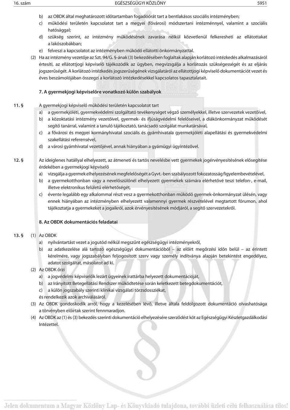 kapcsolatot az intézményben mûködõ ellátotti önkormányzattal. (2) Ha az intézmény vezetõje az Szt. 94/G.