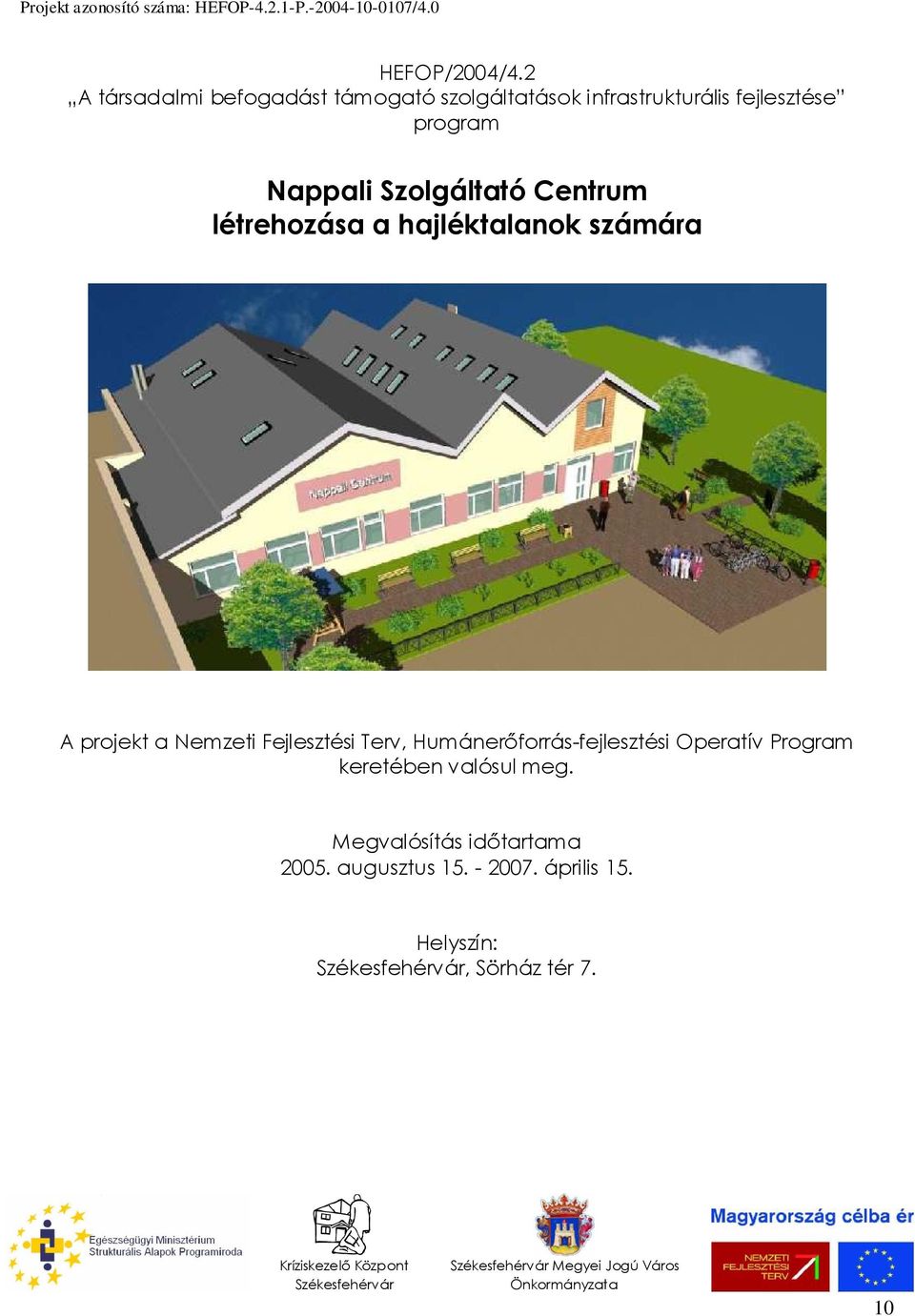 Centrum létrehozása a hajléktalanok számára A projekt a Nemzeti Fejlesztési Terv, Humánerıforrás-fejlesztési