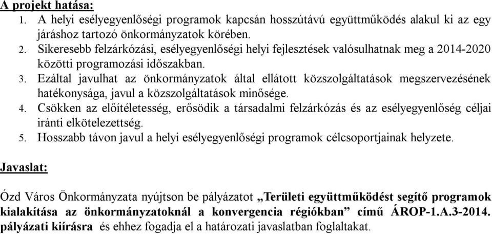 Ezáltal javulhat az önkormányzatok által ellátott közszolgáltatások megszervezésének hatékonysága, javul a közszolgáltatások minősége. 4.