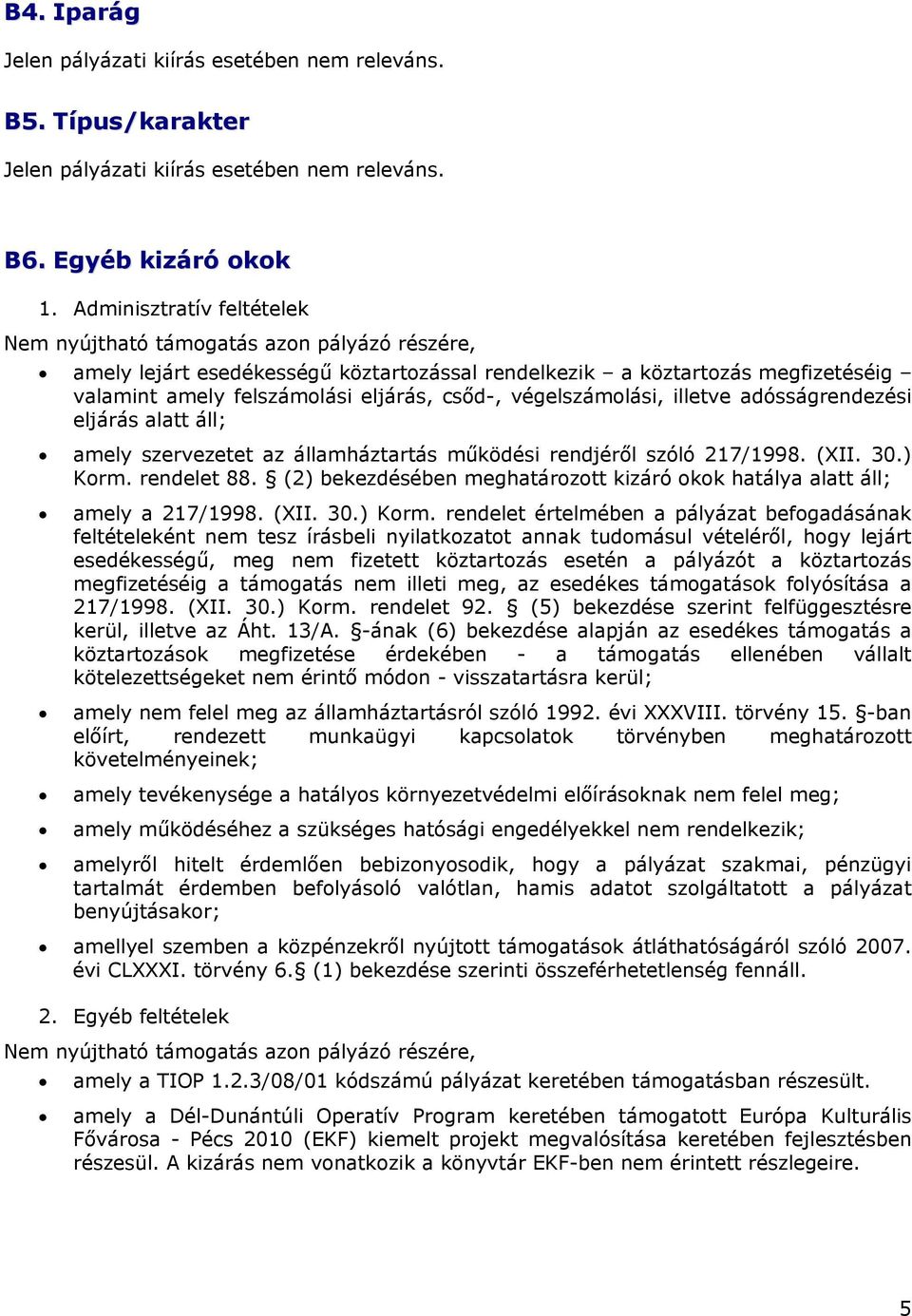 végelszámolási, illetve adósságrendezési eljárás alatt áll; amely szervezetet az államháztartás működési rendjéről szóló 217/1998. (XII. 30.) Korm. rendelet 88.