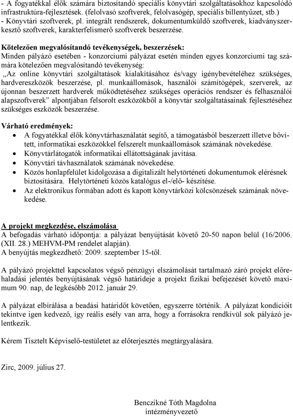 Kötelezően megvalósítandó tevékenységek, beszerzések: Minden pályázó esetében - konzorciumi pályázat esetén minden egyes konzorciumi tag számára kötelezően megvalósítandó tevékenység: Az online