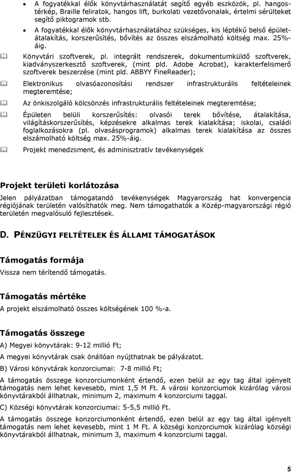 integrált rendszerek, dokumentumküldő szoftverek, kiadványszerkesztő szoftverek, (mint pld. Adobe Acrobat), karakterfelismerő szoftverek beszerzése (mint pld.