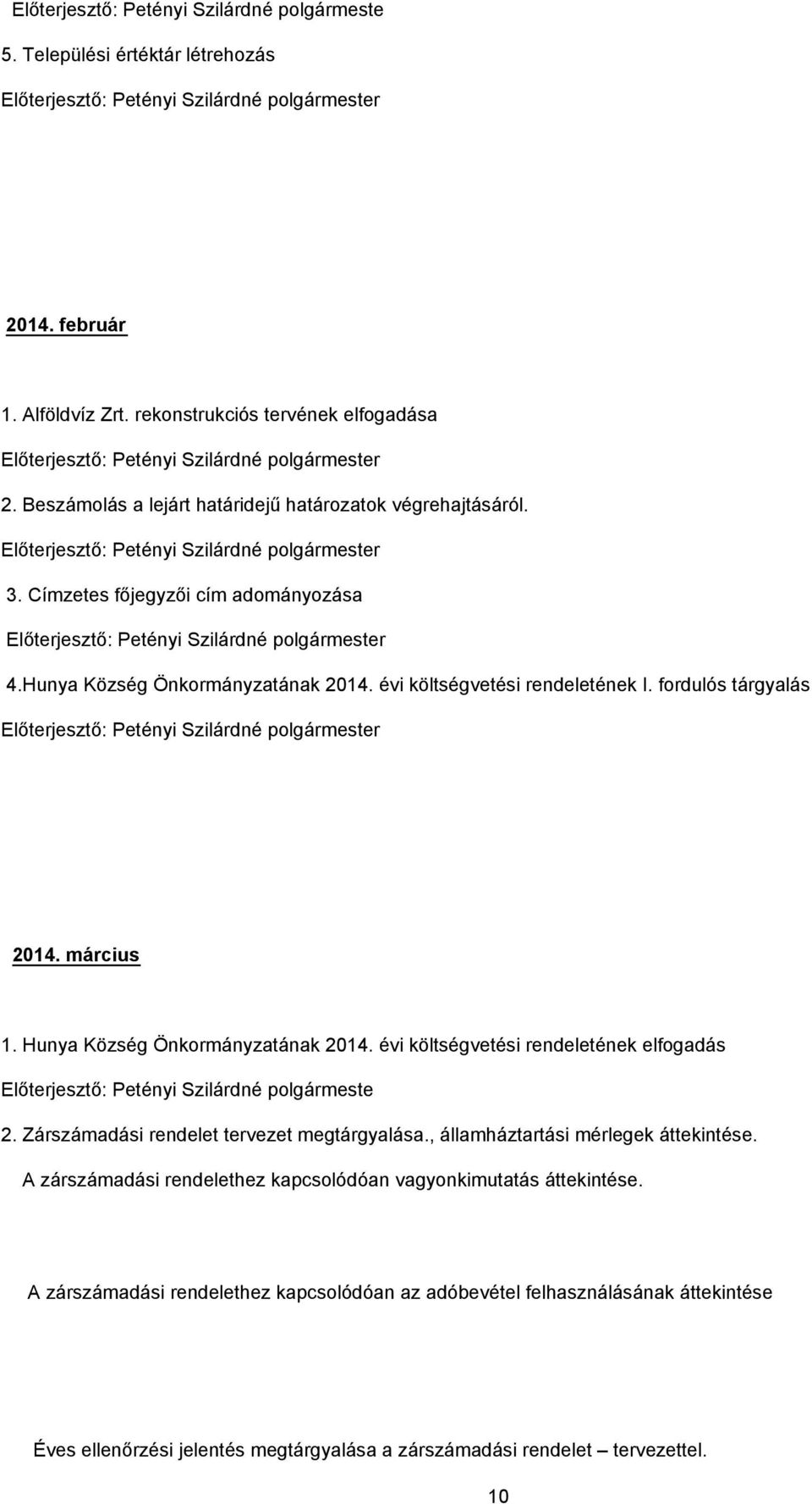 Címzetes főjegyzői cím adományozása Előterjesztő: Petényi Szilárdné polgármester 4.Hunya Község Önkormányzatának 2014. évi költségvetési rendeletének I.