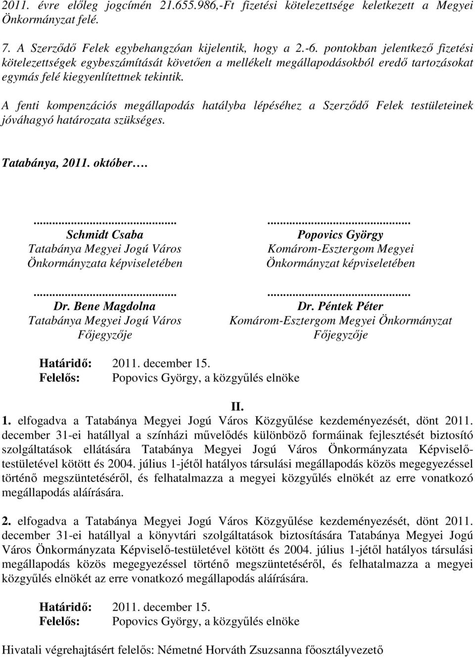 A fenti kompenzációs megállapodás hatályba lépéséhez a Szerzıdı Felek testületeinek jóváhagyó határozata szükséges. Tatabánya, 2011. október.