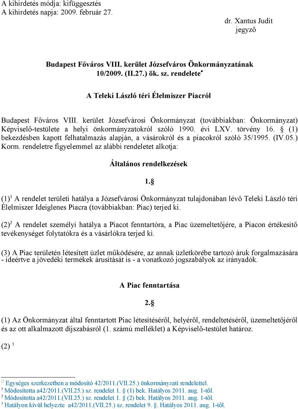 évi LXV. törvény 16. (1) bekezdésben kapott felhatalmazás alapján, a vásárokról és a piacokról szóló 35/1995. (IV.05.) Korm.