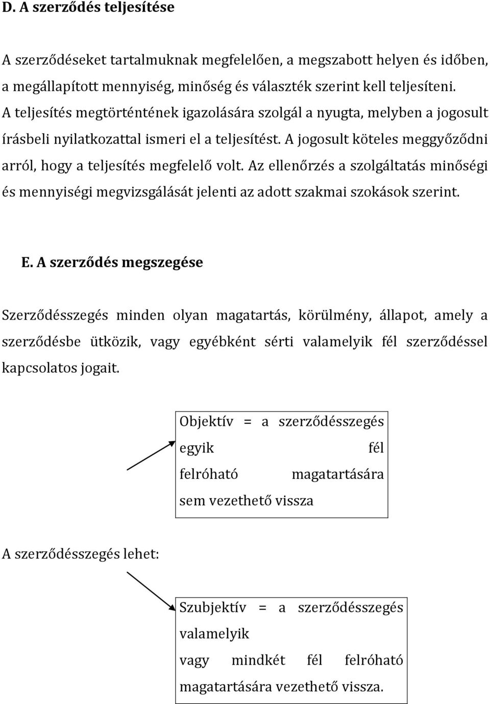 Az ellenőrzés a szolgáltatás minőségi és mennyiségi megvizsgálását jelenti az adott szakmai szokások szerint. E.