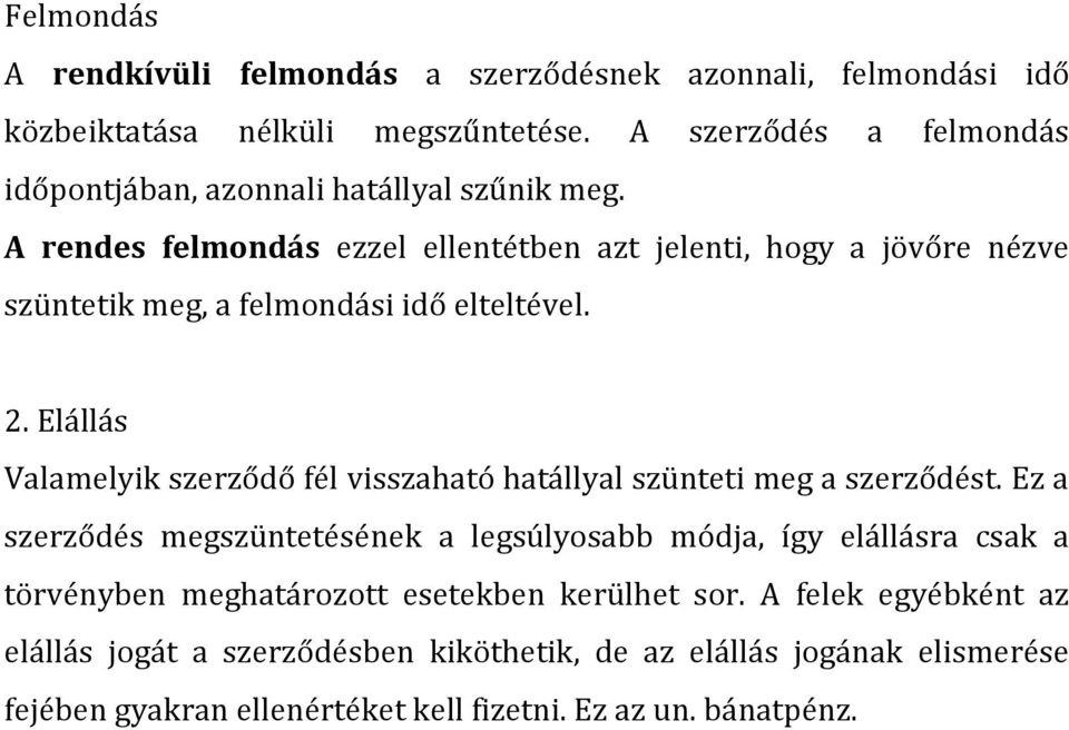 A rendes felmondás ezzel ellentétben azt jelenti, hogy a jövőre nézve szüntetik meg, a felmondási idő elteltével. 2.