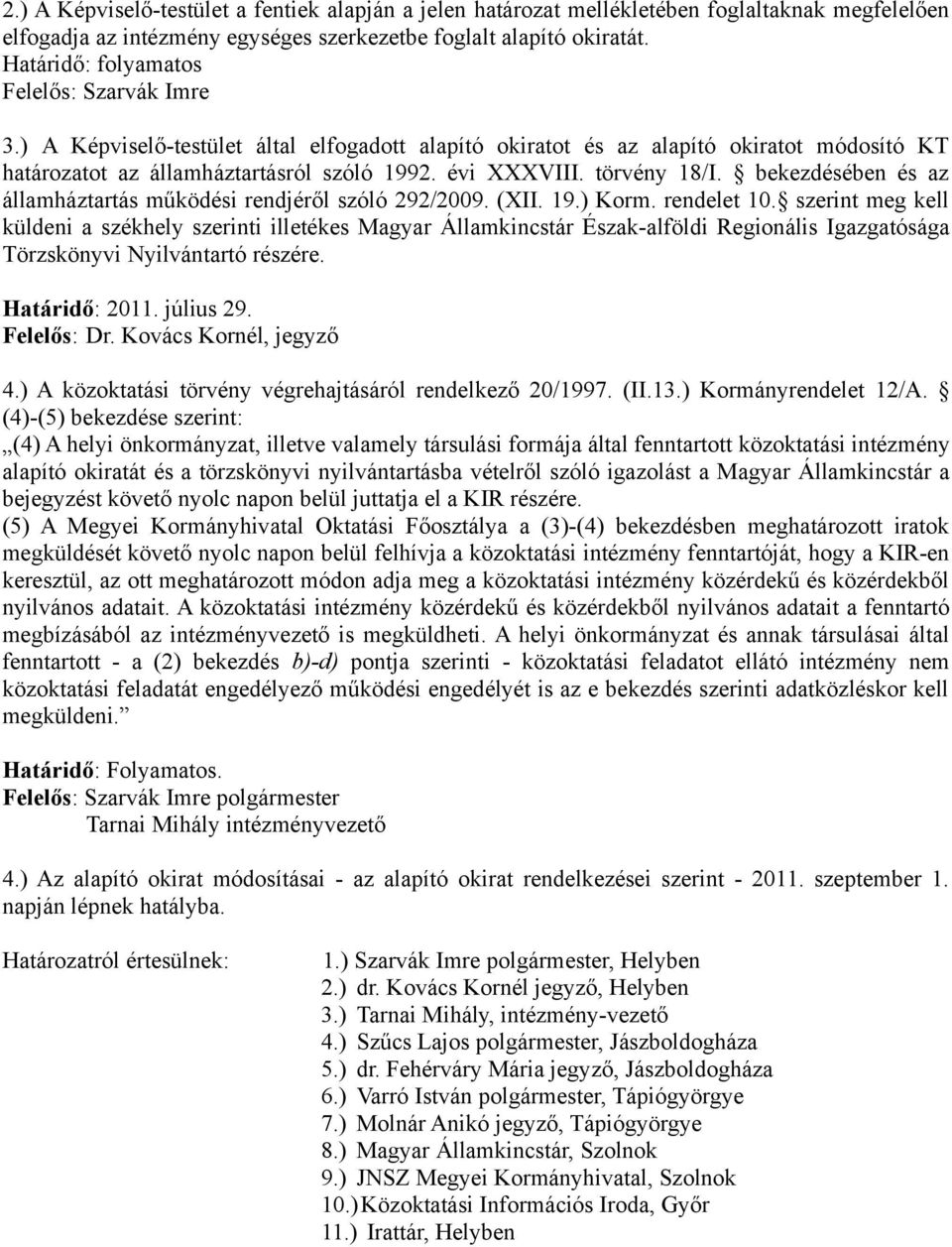 törvény 18/I. bekezdésében és az államháztartás működési rendjéről szóló 292/2009. (XII. 19.) Korm. rendelet 10.