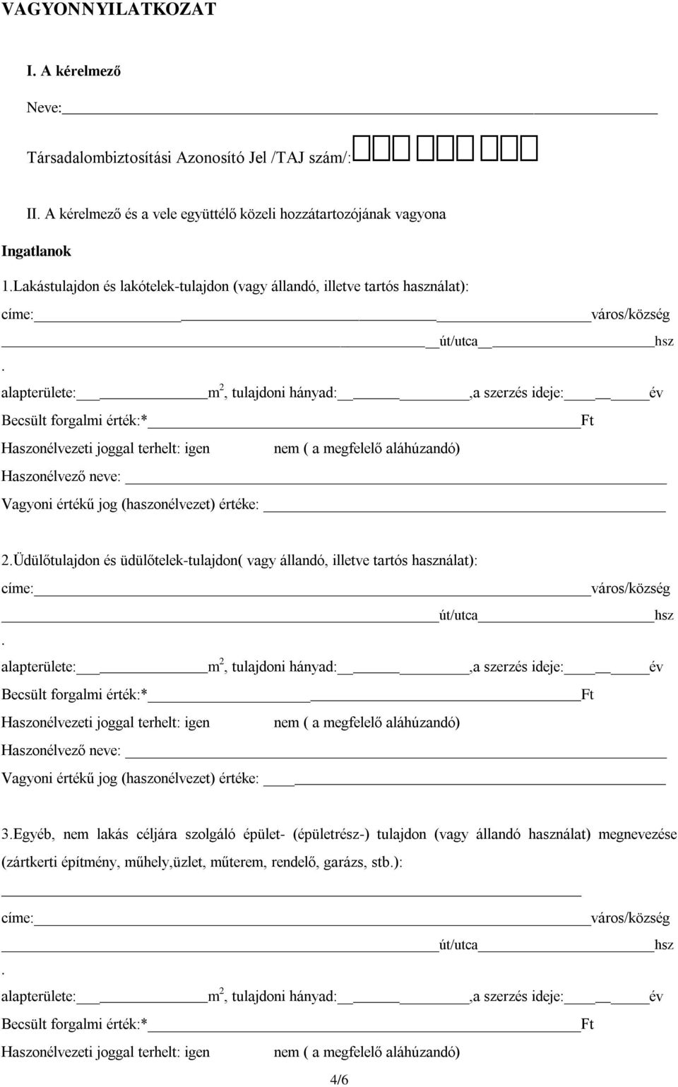 neve: 2Üdülőtulajdon és üdülőtelek-tulajdon( vagy állandó, illetve tartós használat): Haszonélvező neve: 3Egyéb, nem lakás céljára