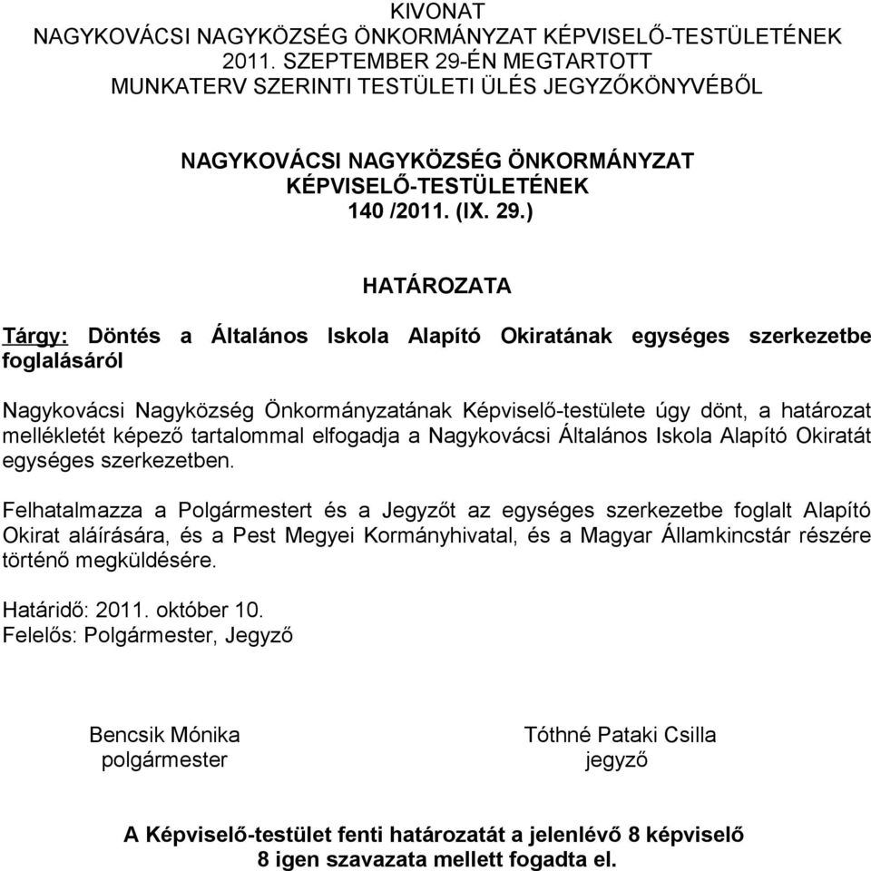 ÉN MEGTARTOTT MUNKATERV SZERINTI TESTÜLETI ÜLÉS JEGYZŐKÖNYVÉBŐL NAGYKOVÁCSI NAGYKÖZSÉG ÖNKORMÁNYZAT KÉPVISELŐ-TESTÜLETÉNEK 140 /2011. (IX. 29.