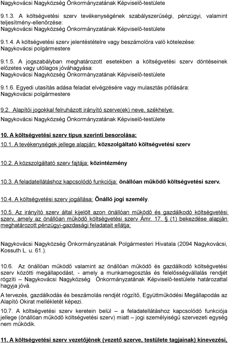 A jogszabályban meghatározott esetekben a költségvetési szerv döntéseinek előzetes vagy utólagos jóváhagyása: 9.1.6.