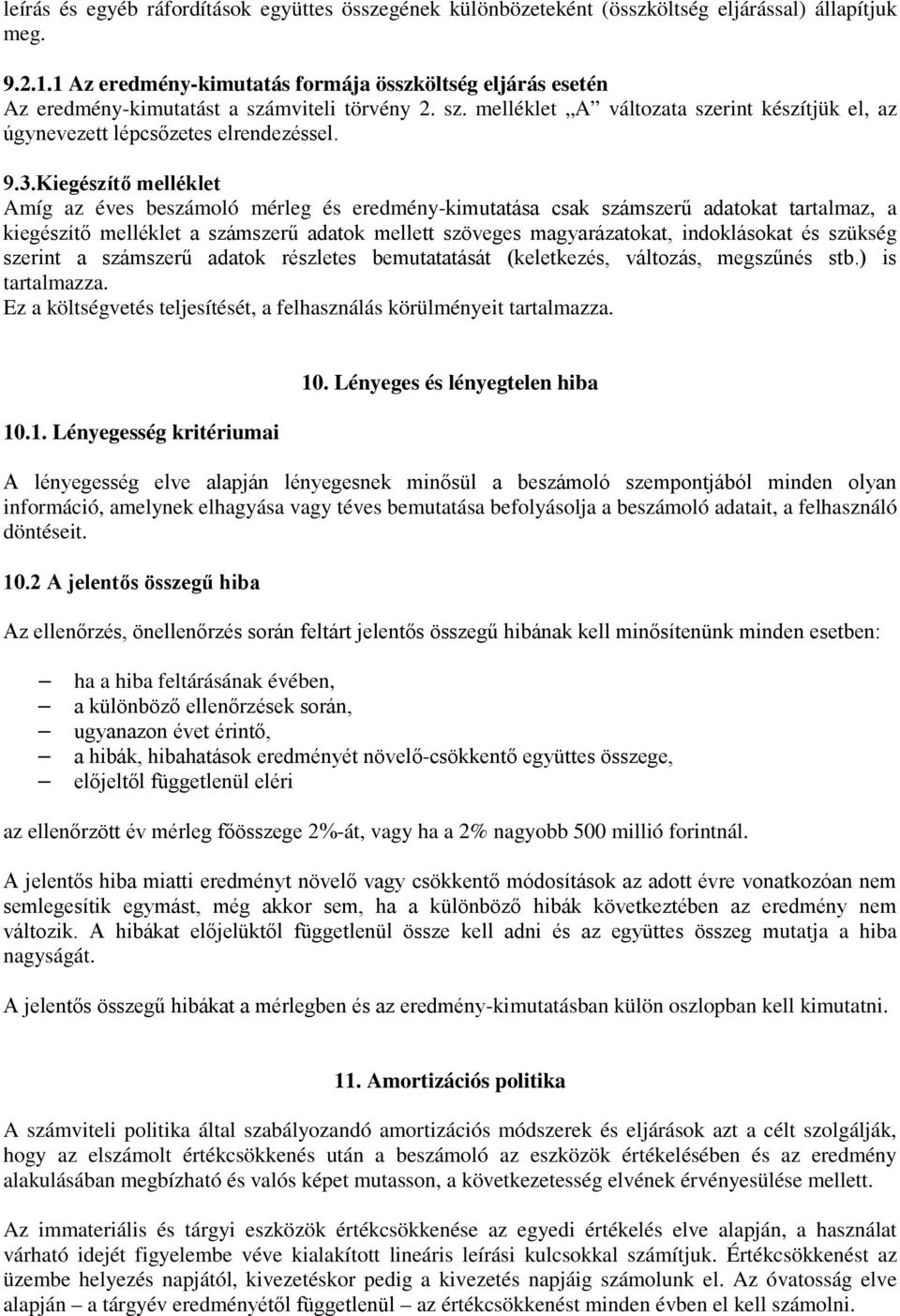 Kiegészítő melléklet Amíg az éves beszámoló mérleg és eredmény-kimutatása csak számszerű adatokat tartalmaz, a kiegészítő melléklet a számszerű adatok mellett szöveges magyarázatokat, indoklásokat és