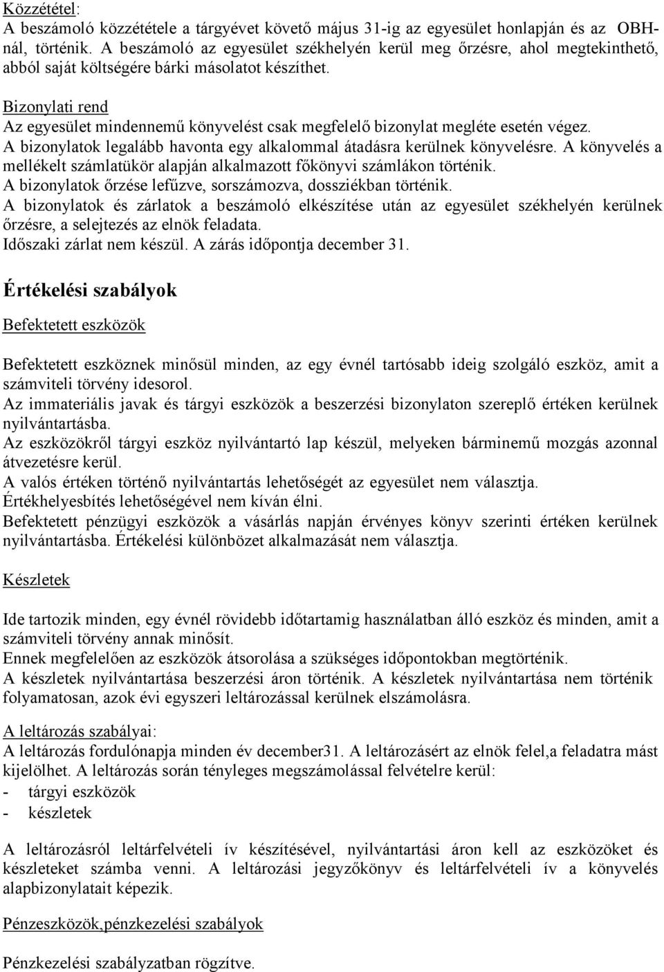 Bizonylati rend Az egyesület mindennemű könyvelést csak megfelelő bizonylat megléte esetén végez. A bizonylatok legalább havonta egy alkalommal átadásra kerülnek könyvelésre.