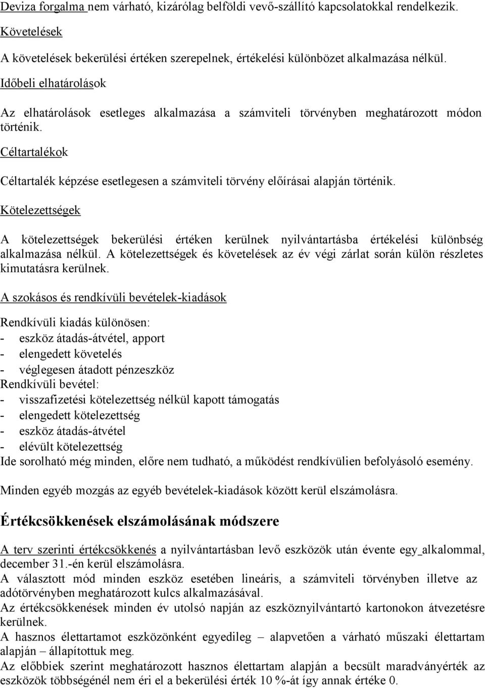 Céltartalékok Céltartalék képzése esetlegesen a számviteli törvény előírásai alapján történik.