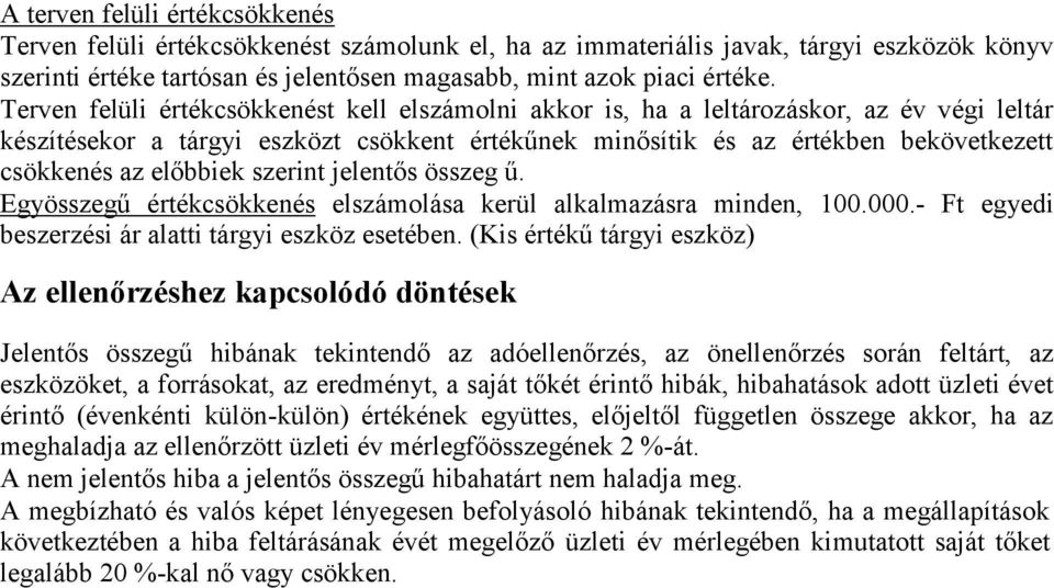 előbbiek szerint jelentős összeg ű. Egyösszegű értékcsökkenés elszámolása kerül alkalmazásra minden, 100.000.- Ft egyedi beszerzési ár alatti tárgyi eszköz esetében.