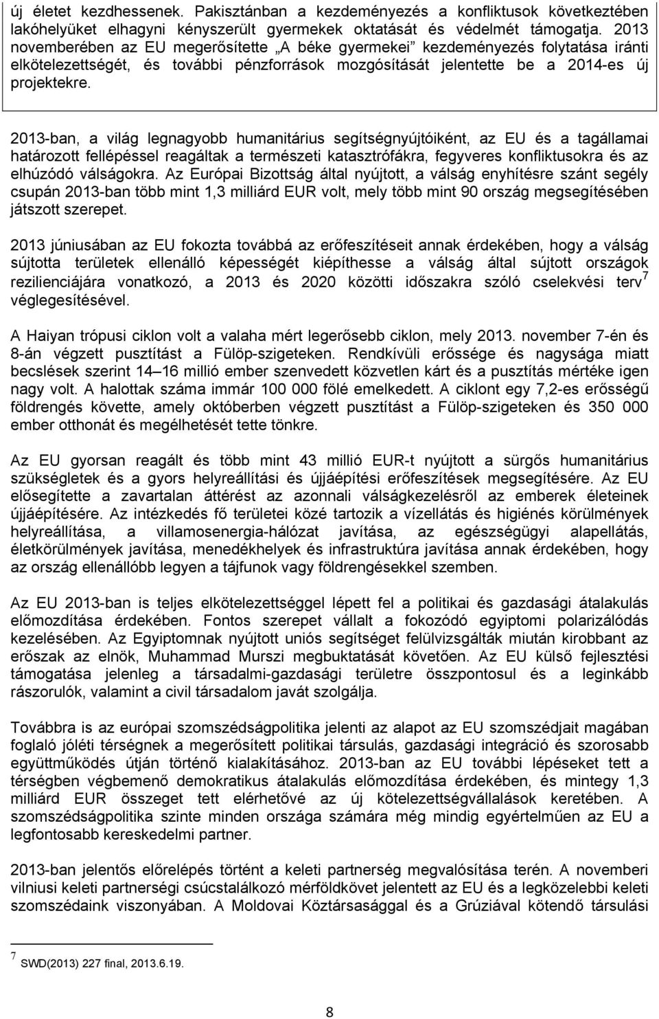 2013-ban, a világ legnagyobb humanitárius segítségnyújtóiként, az EU és a tagállamai határozott fellépéssel reagáltak a természeti katasztrófákra, fegyveres konfliktusokra és az elhúzódó válságokra.