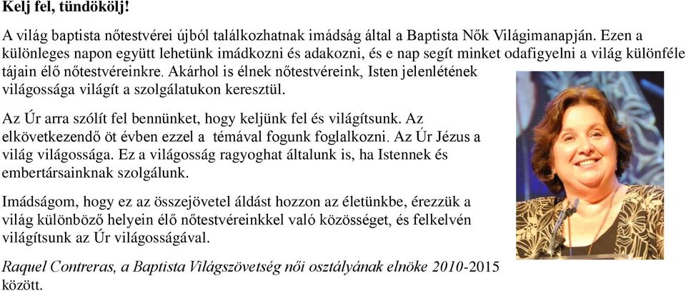 Akárhol is élnek nőtestvéreink, Isten jelenlétének világossága világít a szolgálatukon keresztül. Az Úr arra szólít fel bennünket, hogy keljünk fel és világítsunk.