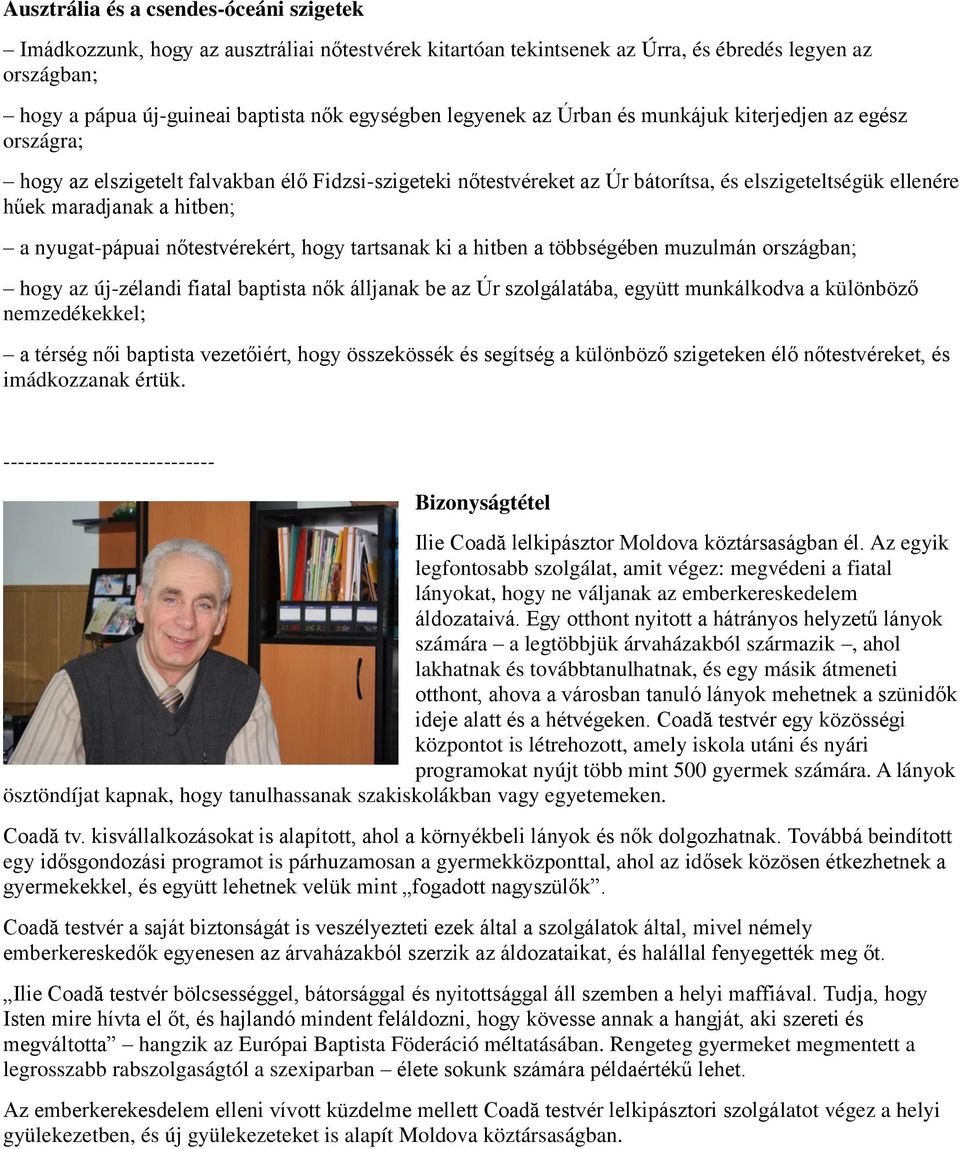 nyugat-pápuai nőtestvérekért, hogy tartsanak ki a hitben a többségében muzulmán országban; hogy az új-zélandi fiatal baptista nők álljanak be az Úr szolgálatába, együtt munkálkodva a különböző