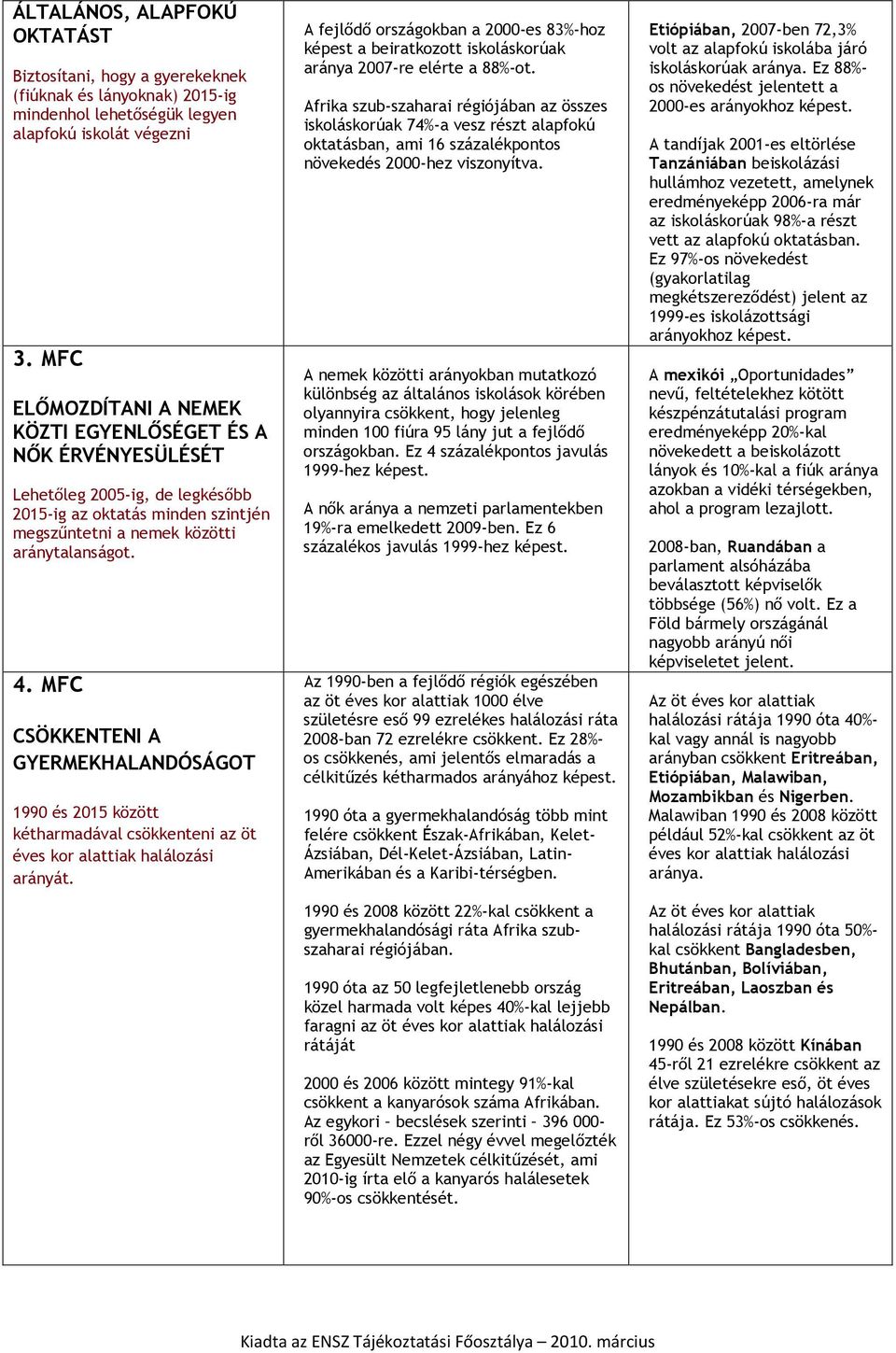 MFC CSÖKKENTENI A GYERMEKHALANDÓSÁGOT 1990 és 2015 között kétharmadával csökkenteni az öt éves kor alattiak halálozási arányát.