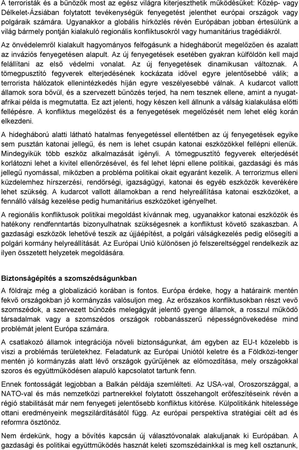 Az önvédelemről kialakult hagyományos felfogásunk a hidegháborút megelőzően és azalatt az inváziós fenyegetésen alapult.