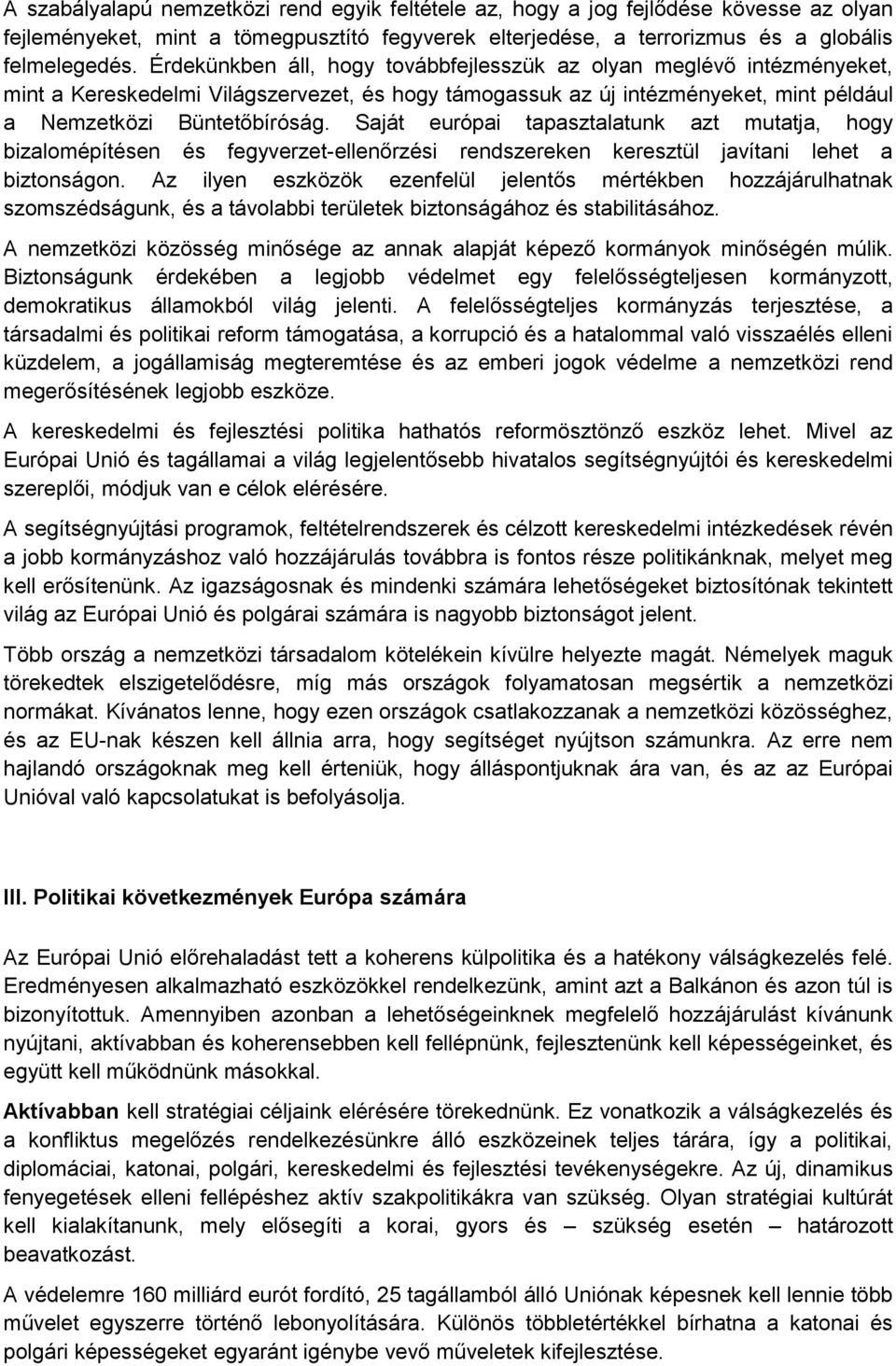 Saját európai tapasztalatunk azt mutatja, hogy bizalomépítésen és fegyverzet-ellenőrzési rendszereken keresztül javítani lehet a biztonságon.