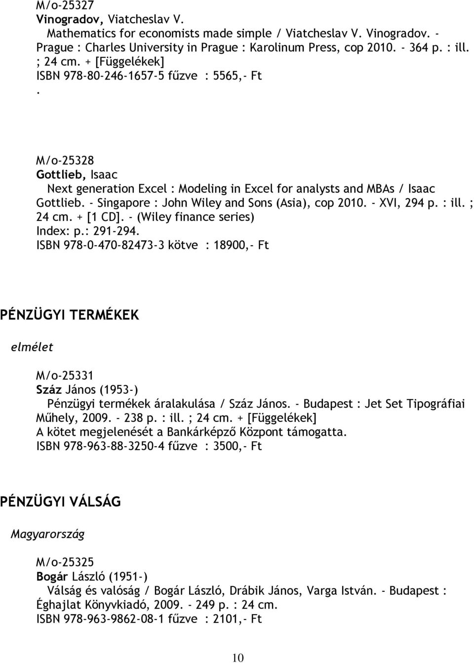 - Singapore : John Wiley and Sons (Asia), cop 2010. - XVI, 294 p. : ill. ; 24 cm. + [1 CD]. - (Wiley finance series) Index: p.: 291-294.