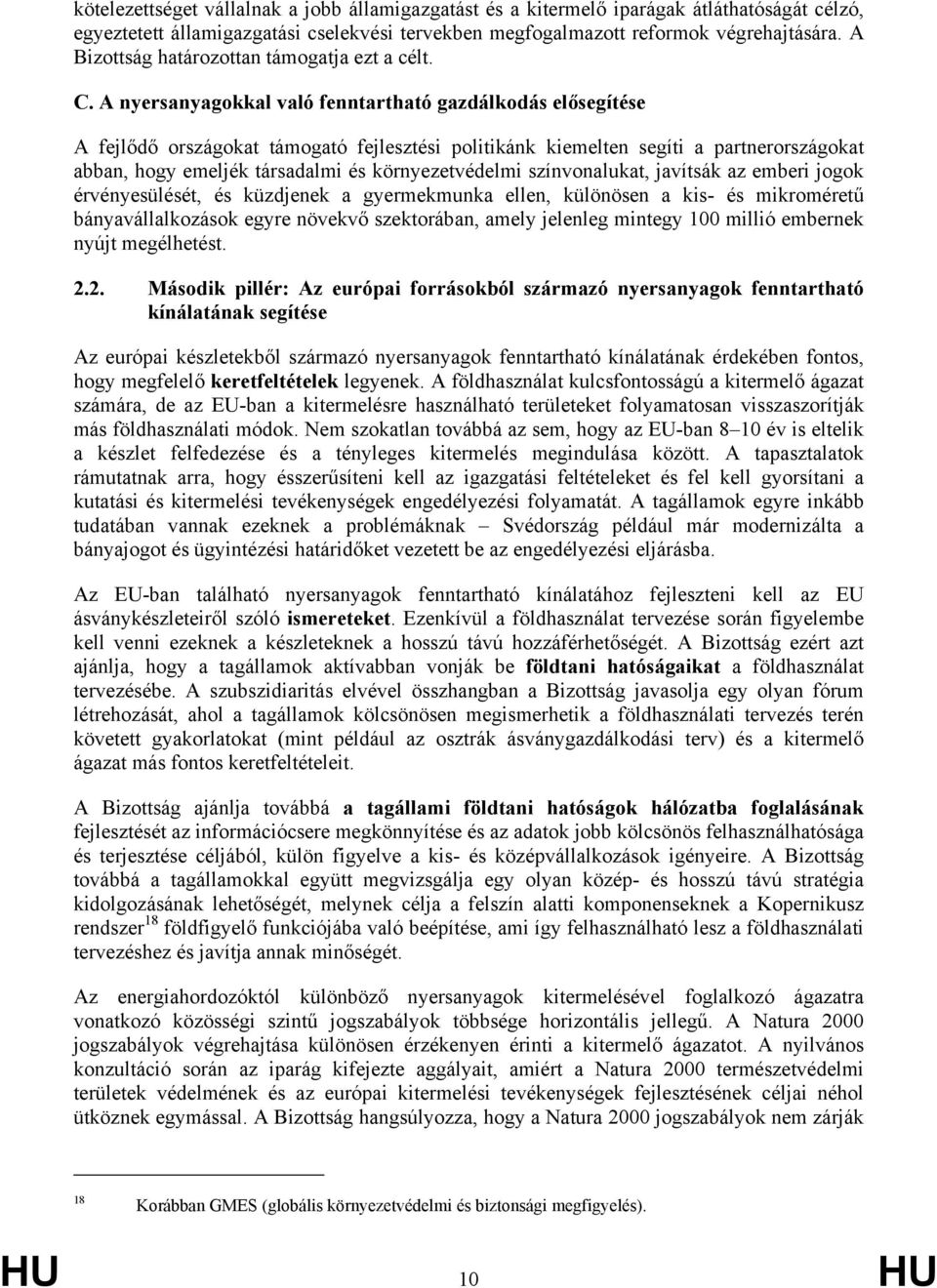 A nyersanyagokkal való fenntartható gazdálkodás elősegítése A fejlődő országokat támogató fejlesztési politikánk kiemelten segíti a partnerországokat abban, hogy emeljék társadalmi és