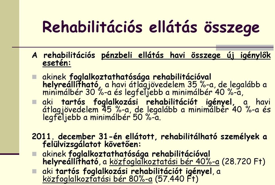 legalább a minimálbér 40 %-a és legfeljebb a minimálbér 50 %-a. 2011.