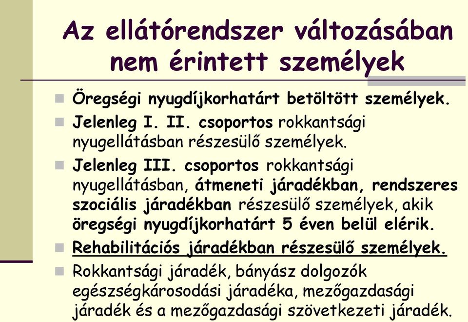 csoportos rokkantsági nyugellátásban, átmeneti járadékban, rendszeres szociális járadékban részesülő személyek, akik öregségi