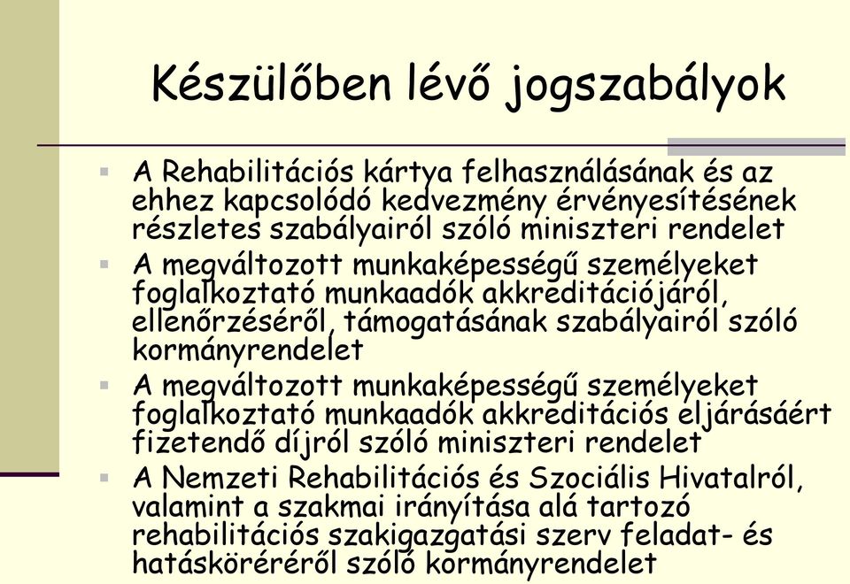 kormányrendelet A megváltozott munkaképességű személyeket foglalkoztató munkaadók akkreditációs eljárásáért fizetendő díjról szóló miniszteri rendelet A