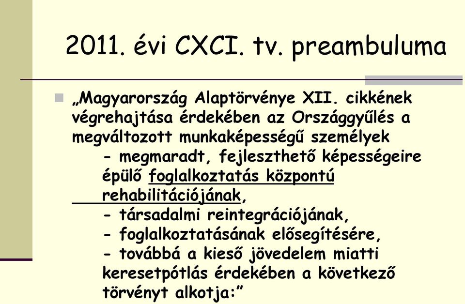 megmaradt, fejleszthető képességeire épülő foglalkoztatás központú rehabilitációjának, -