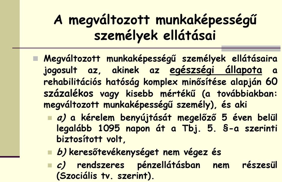 megváltozott munkaképességű személy), és aki a) a kérelem benyújtását megelőző 5 