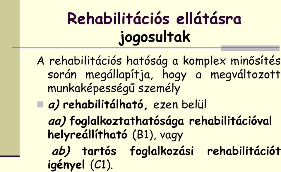 a) rehabilitálható, ezen belül aa) foglalkoztathatósága rehabilitációval
