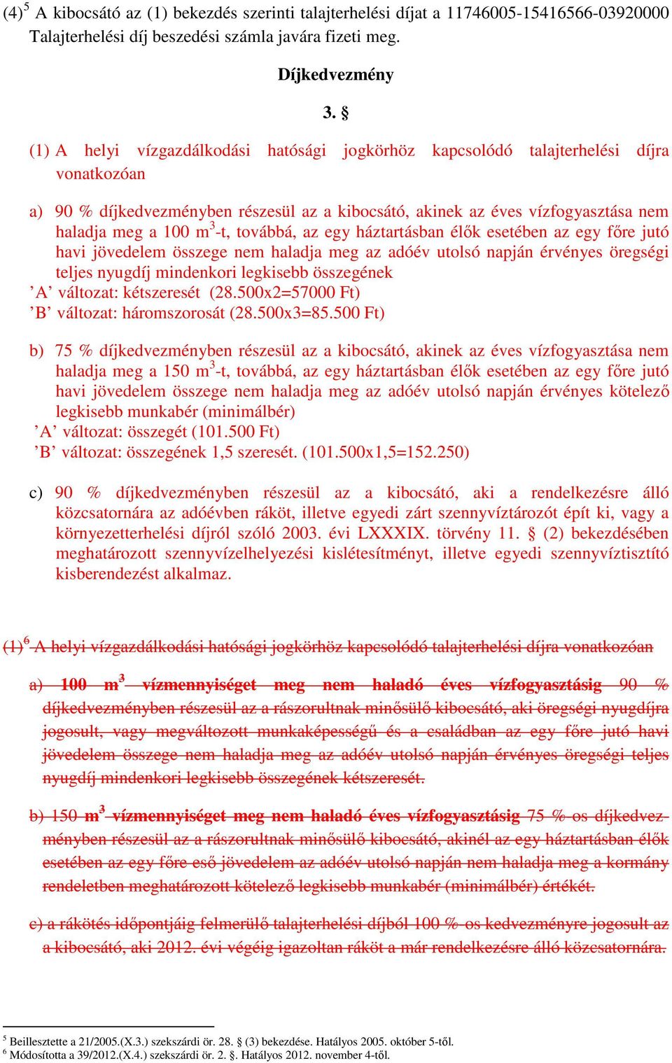 -t, továbbá, az egy háztartásban élık esetében az egy fıre jutó havi jövedelem összege nem haladja meg az adóév utolsó napján érvényes öregségi teljes nyugdíj mindenkori legkisebb összegének A