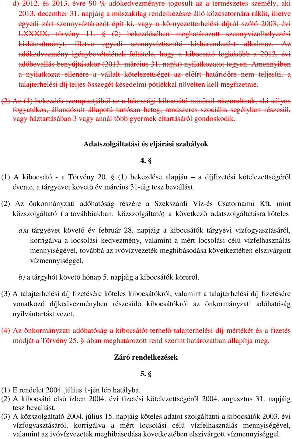 (2) bekezdésében meghatározott szennyvízelhelyezési kislétesítményt, illetve egyedi szennyvíztisztító kisberendezést alkalmaz.