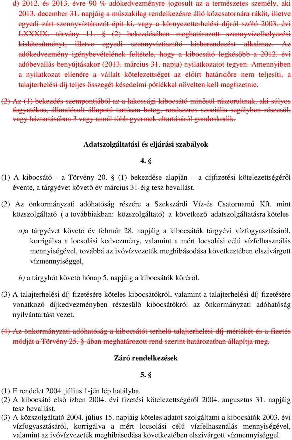 (2) bekezdésében meghatározott szennyvízelhelyezési kislétesítményt, illetve egyedi szennyvíztisztító kisberendezést alkalmaz.